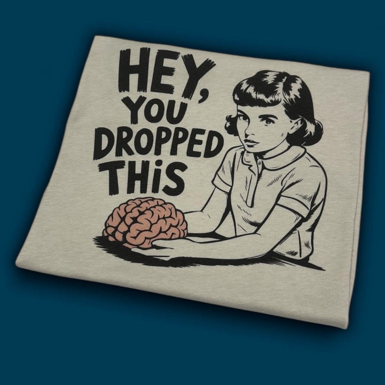 Hey, You Dropped This T-Shirt