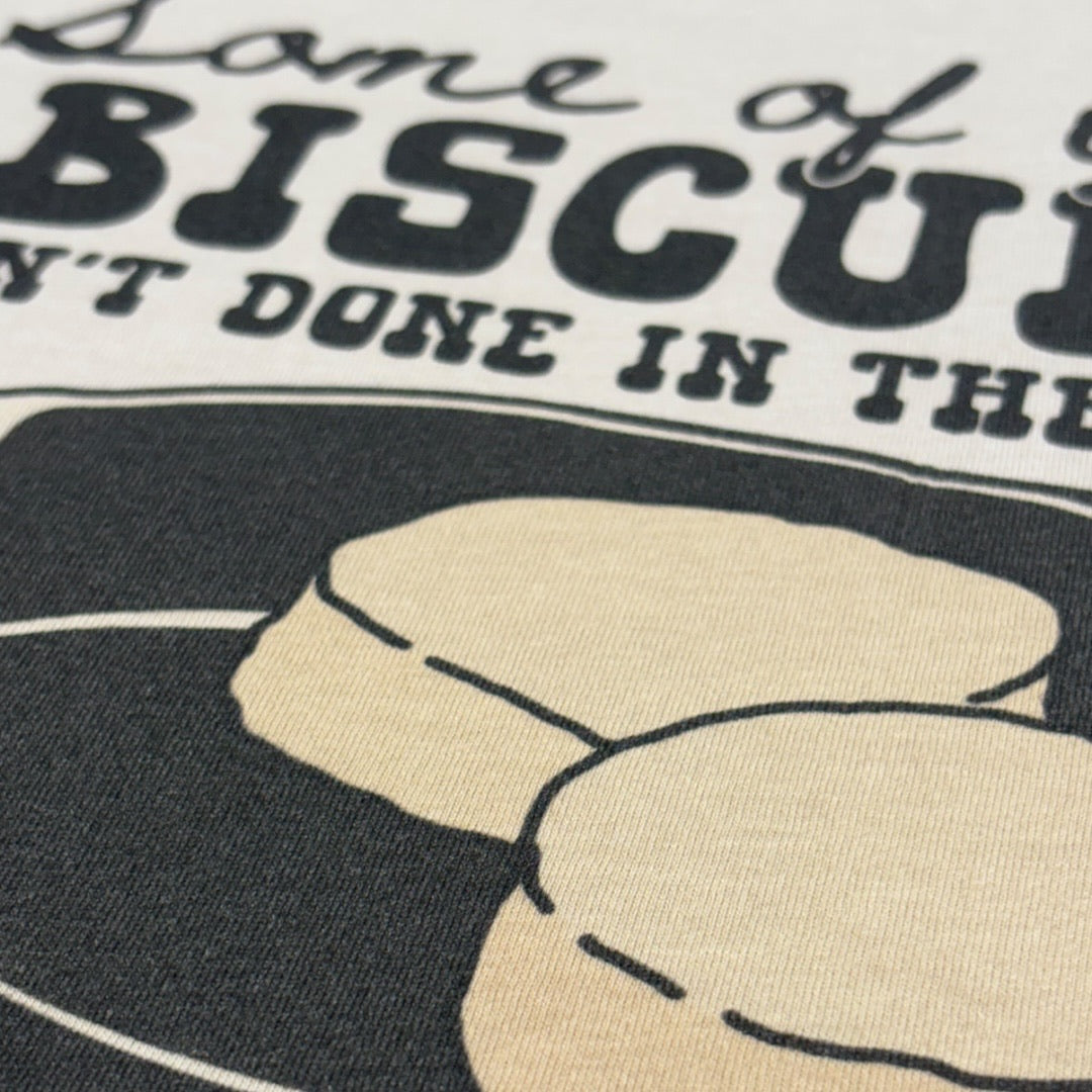Biscuits Ain’t Done Right T-Shirt