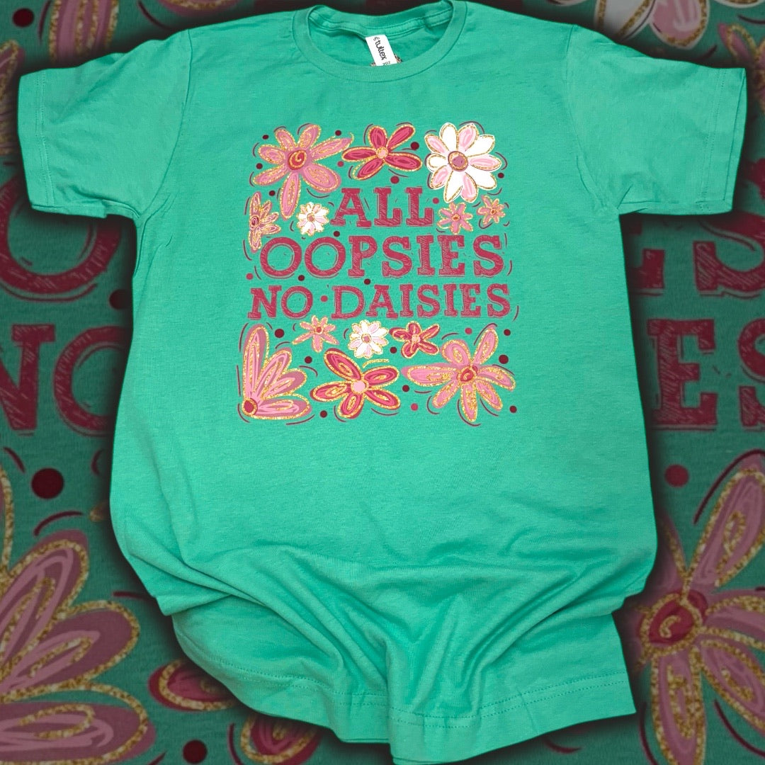 All Oopsies No Daisies T-Shirt
