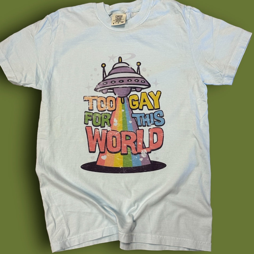 Too Gay For This World Pride T-Shirt