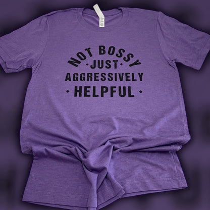 Not Bossy Just Aggressively Helpful T-Shirt