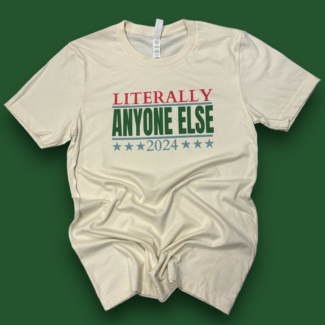 Literally Anyone Else 2024 T-shirt