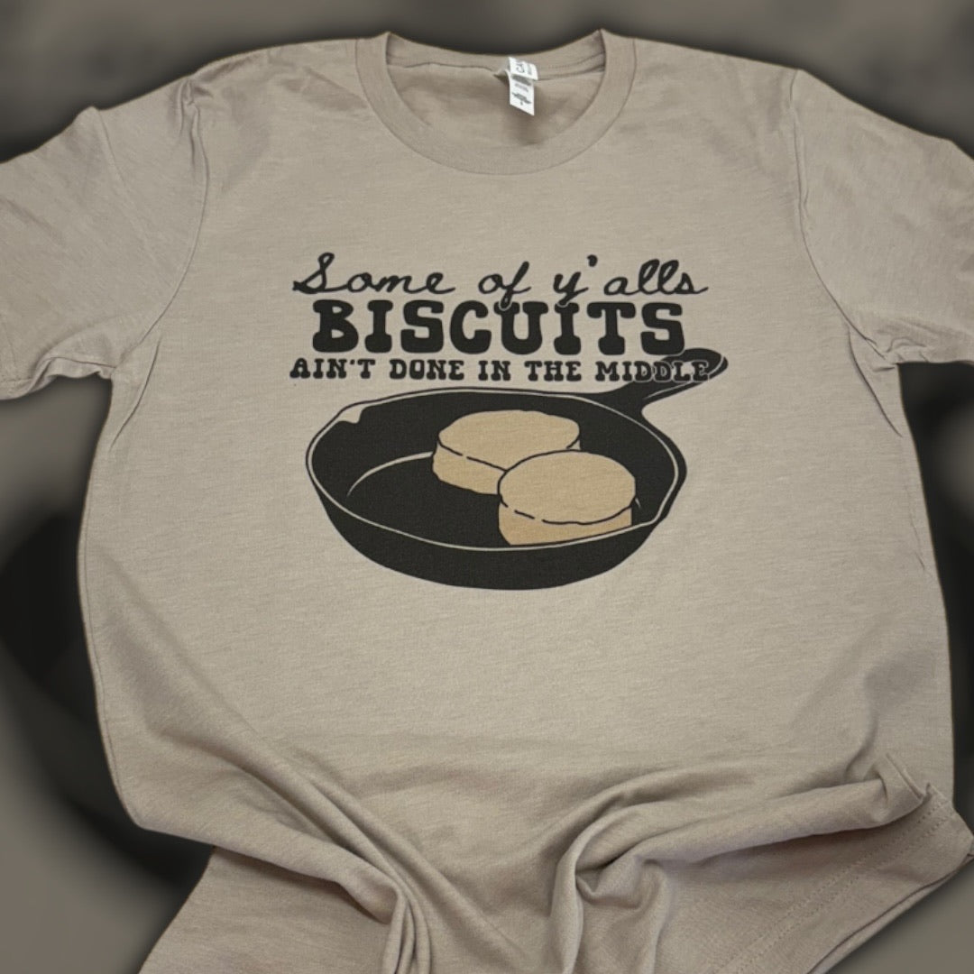 Biscuits Ain’t Done Right T-Shirt