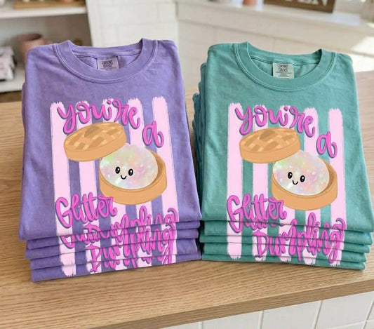 You're A Glitter Dumpling T-Shirt
