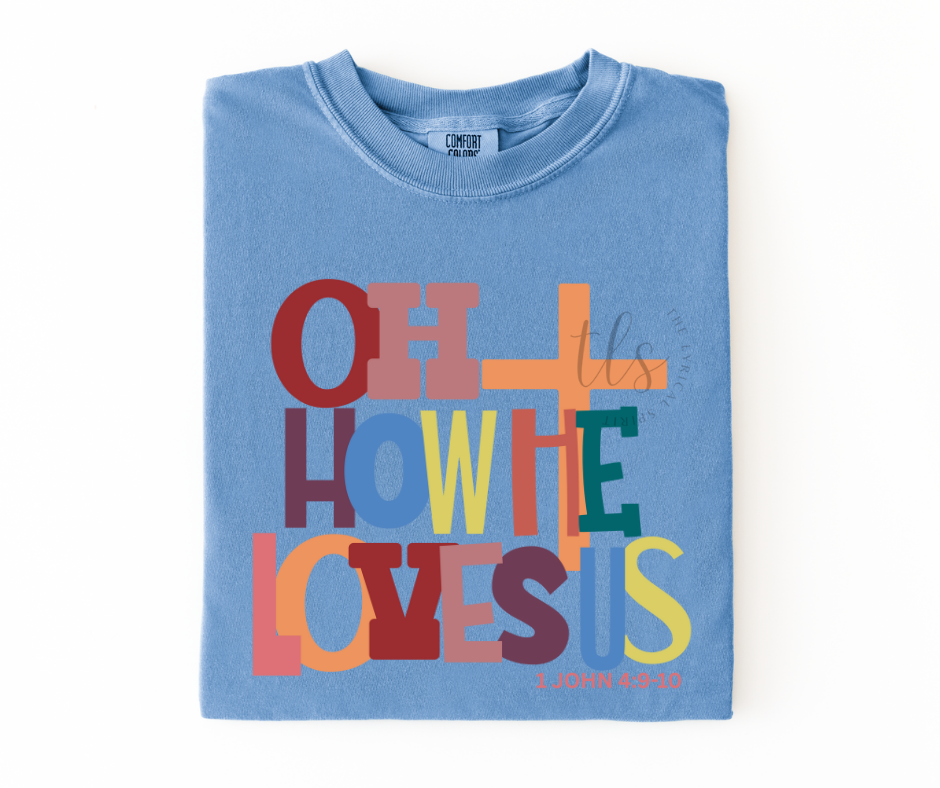 Oh How He Loves Us T-Shirt 