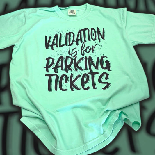 Validation Is For Parking Tickets T-Shirt