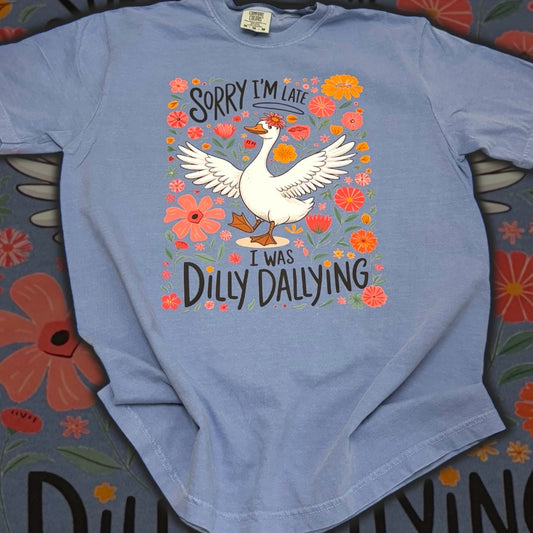 Sorry I’m Late, I was Dilly Dallying T-Shirt