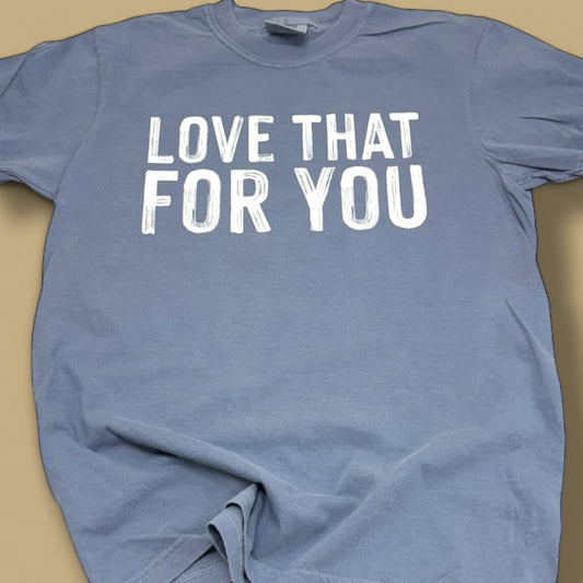 Love That For You T-Shirt