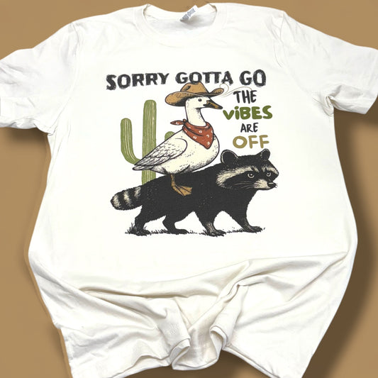 Sorry Gotta Go T-Shirt