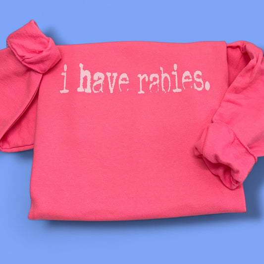 I Have Rabies Sweatshirt